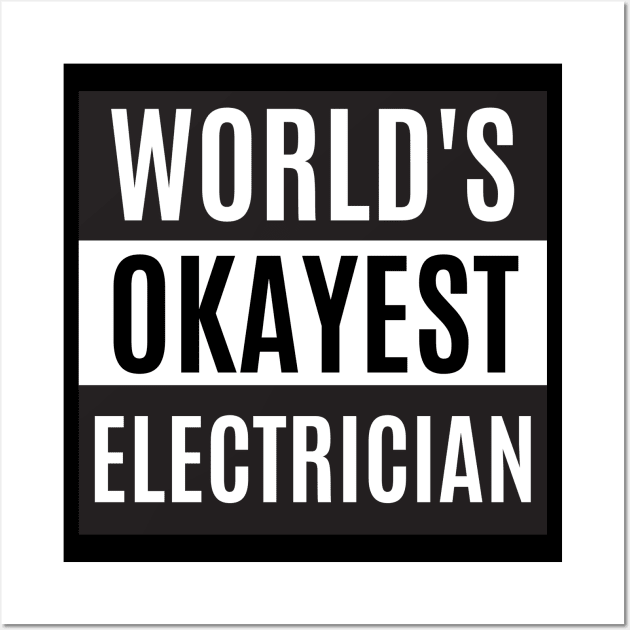 World's Okayest Electrician Wall Art by taurusworld